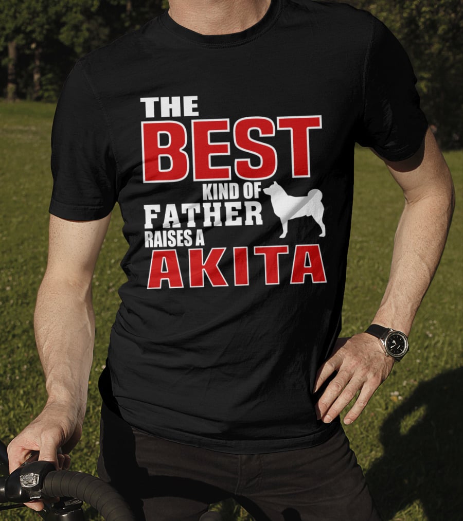 The Best Kind Of Father Raises A Akita T-Shirt