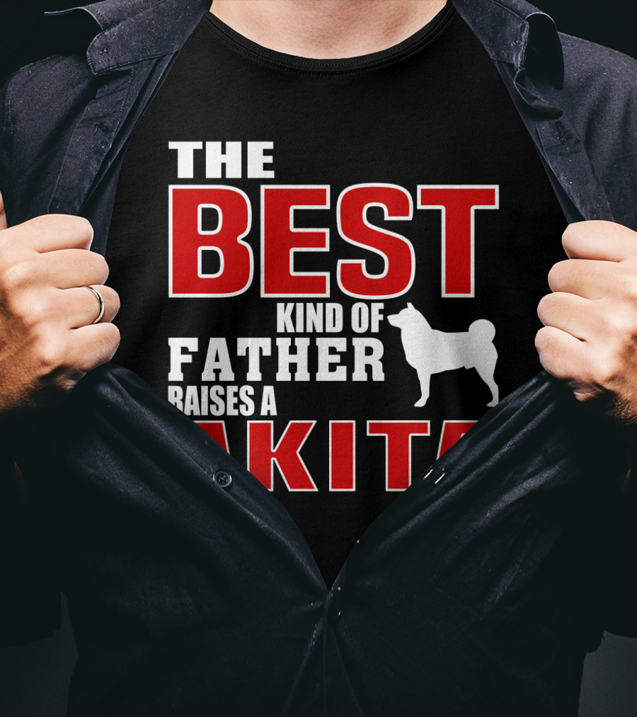 The Best Kind Of Father Raises A Akita T-Shirt