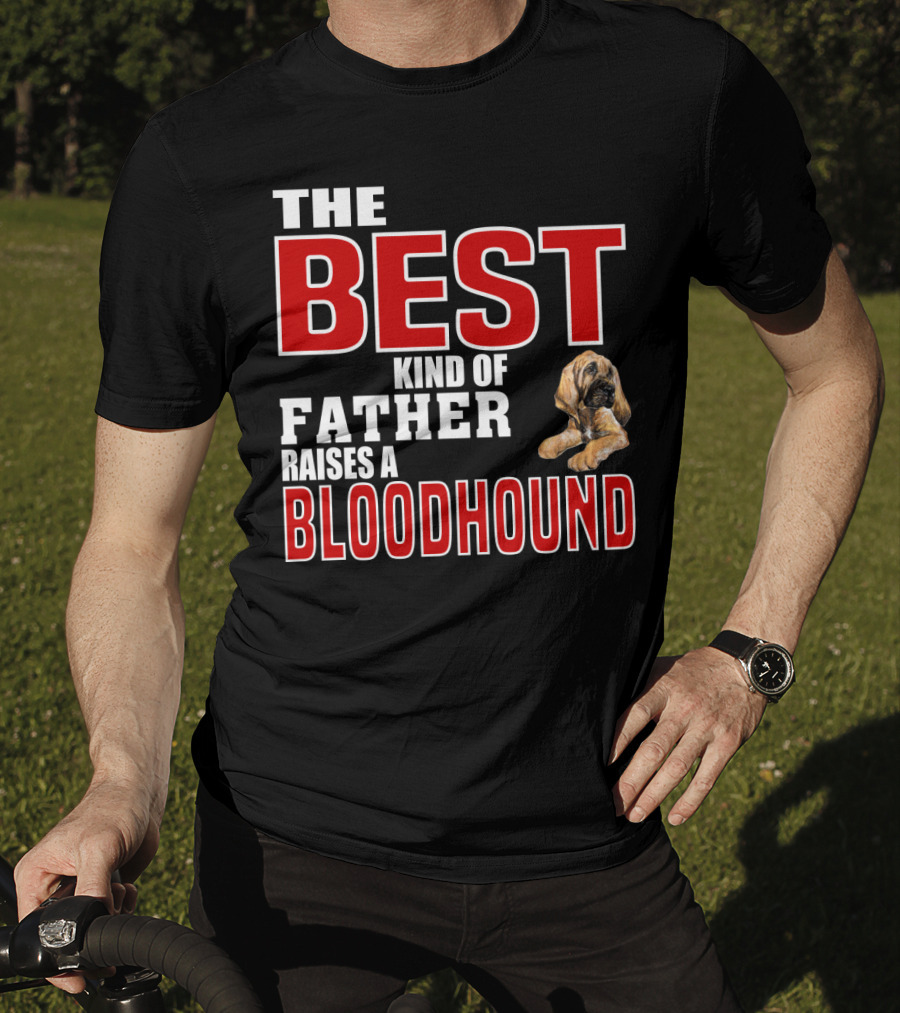 The Best Kind Of Father Raises A Bloodhound T-Shirt