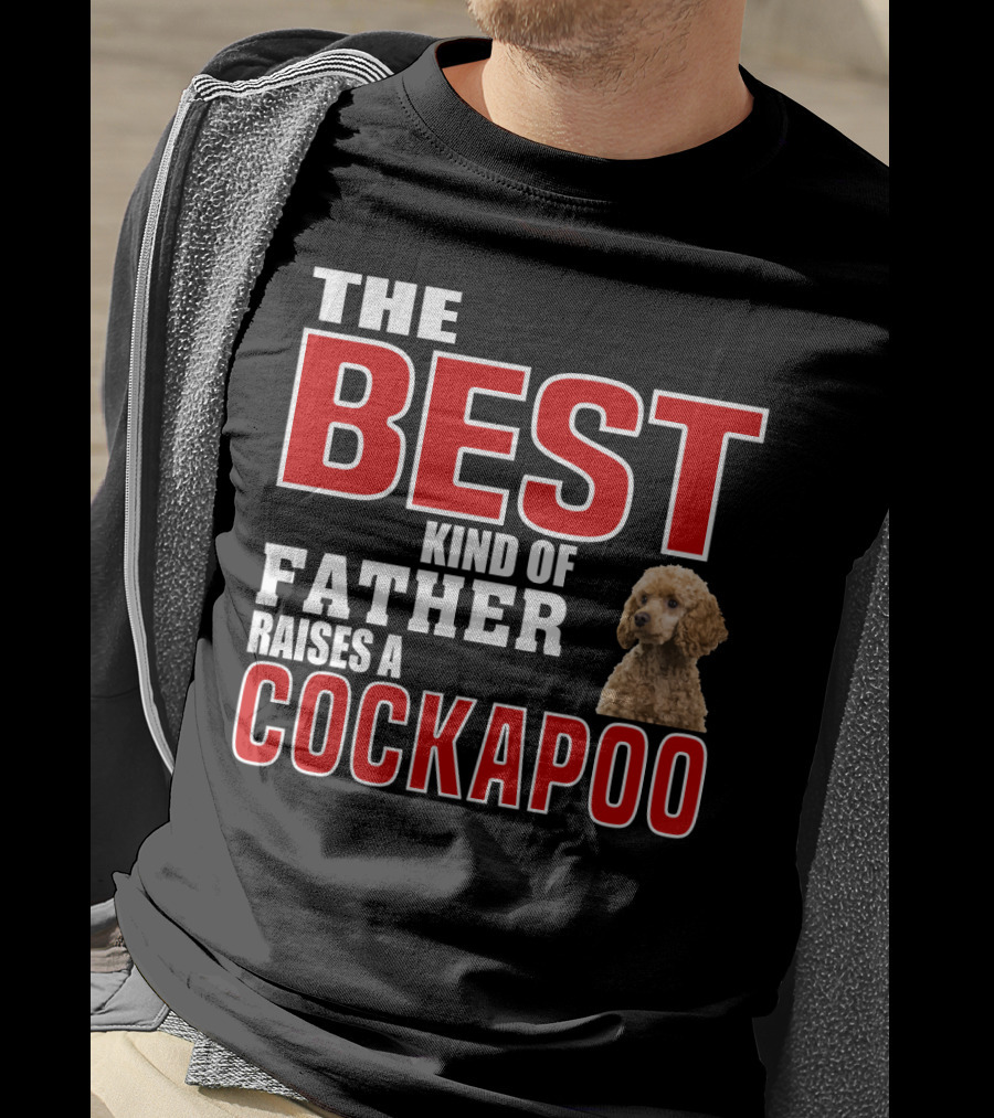 The Best Kind Of Father Raises A Cockapoo T-Shirt
