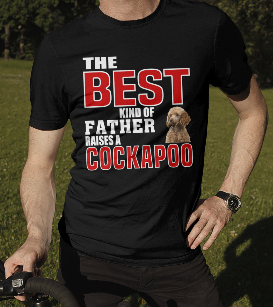 The Best Kind Of Father Raises A Cockapoo T-Shirt