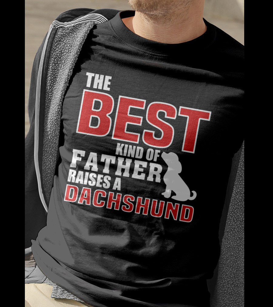 The Best Kind Of Father Raises A Dachshund T-Shirt