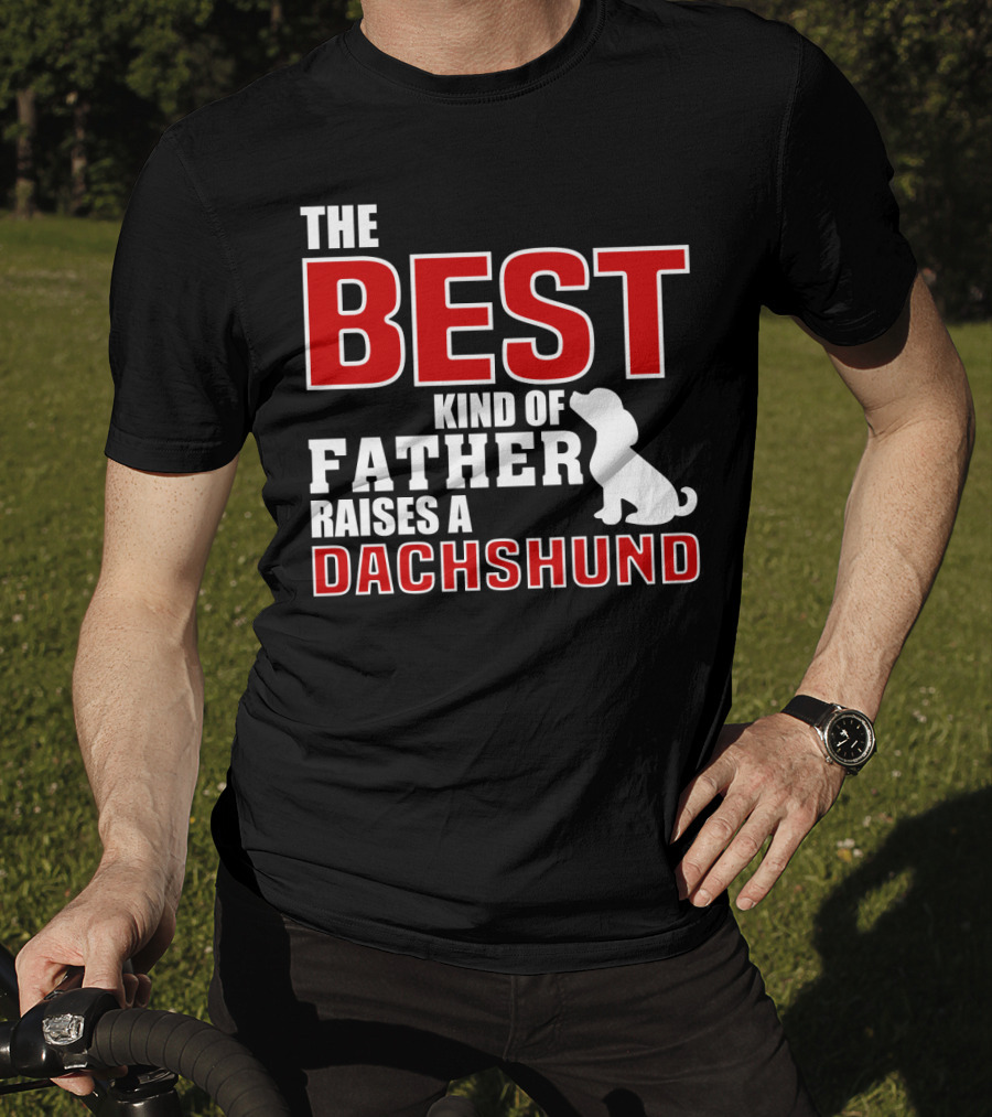 The Best Kind Of Father Raises A Dachshund T-Shirt