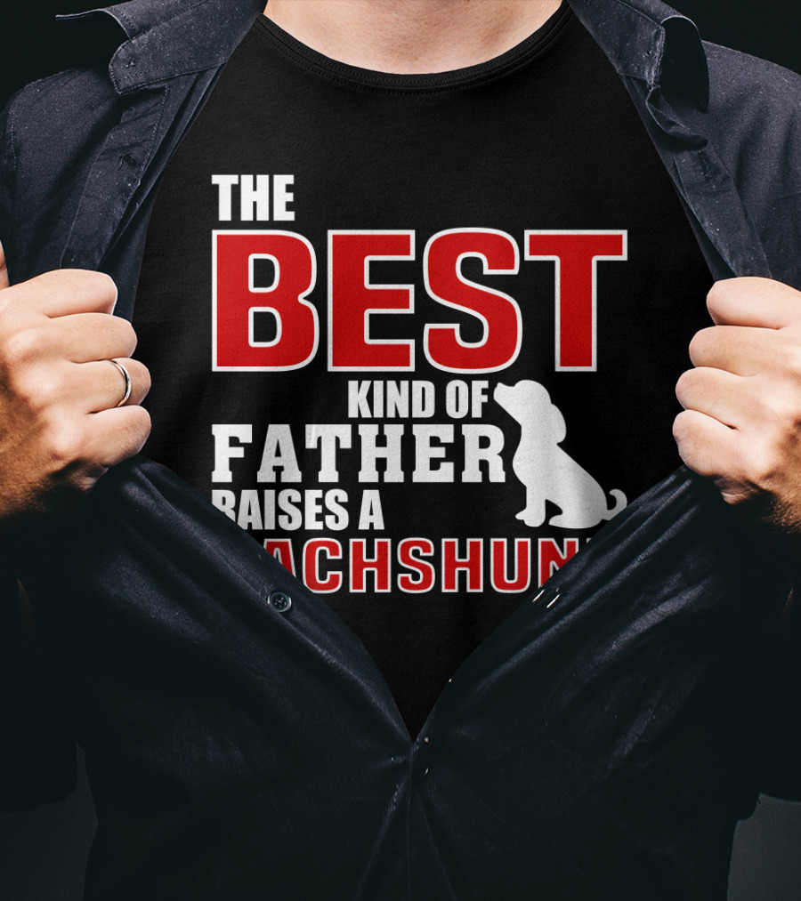 The Best Kind Of Father Raises A Dachshund T-Shirt