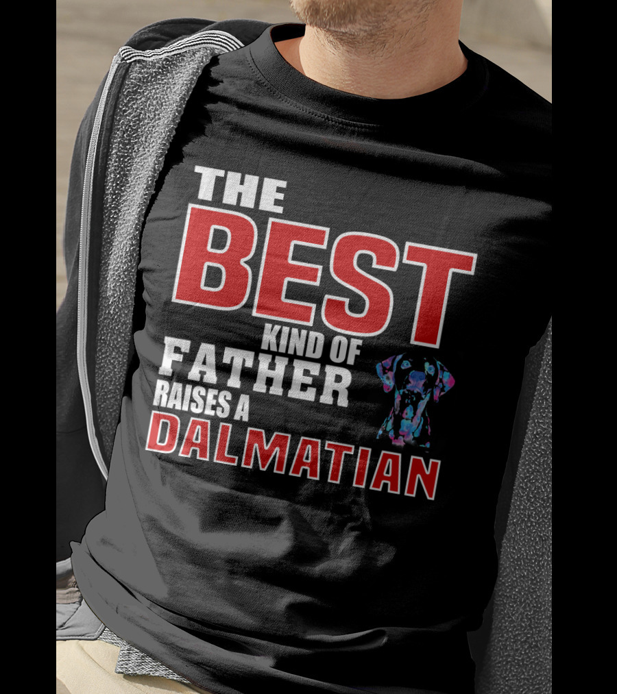 The Best Kind Of Father Raises A Dalmatian T-Shirt