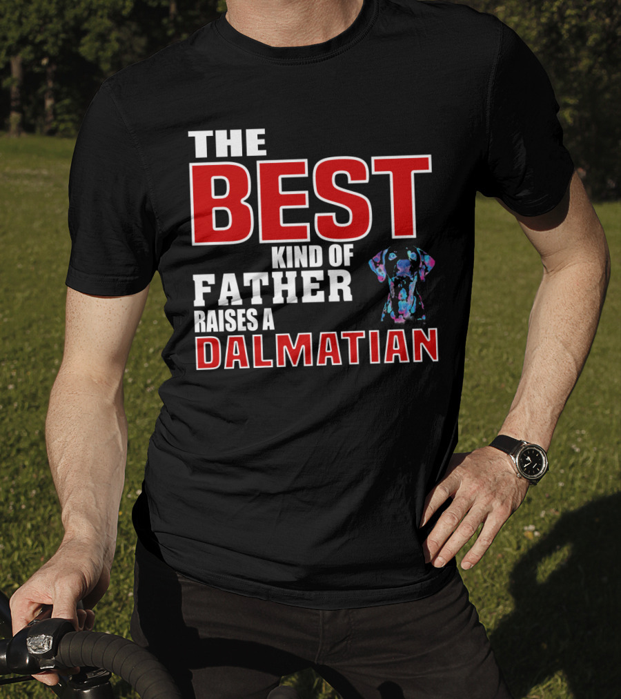 The Best Kind Of Father Raises A Dalmatian T-Shirt
