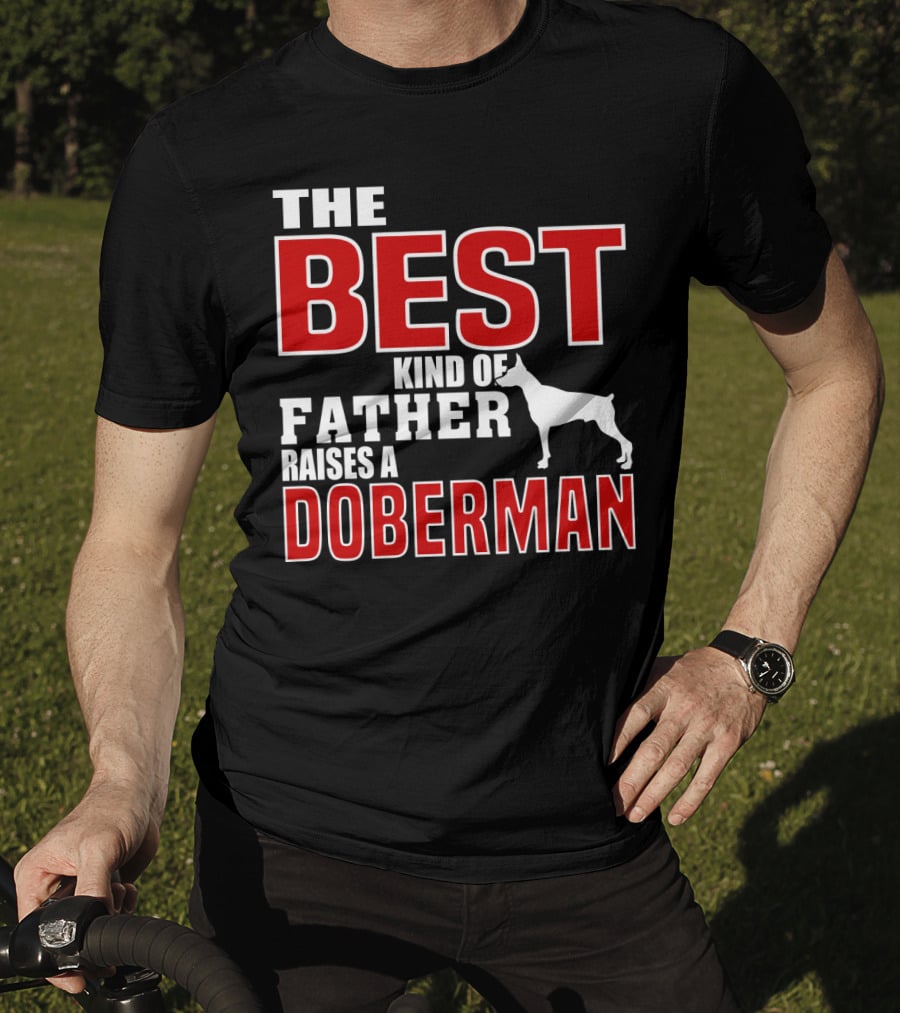 The Best Kind Of Father Raises A Doberman T-Shirt