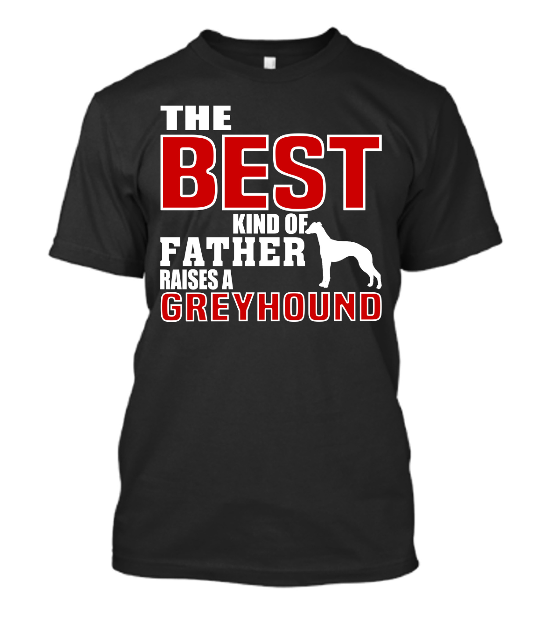 The Best Kind Of Father Raises A Greyhound T-Shirt