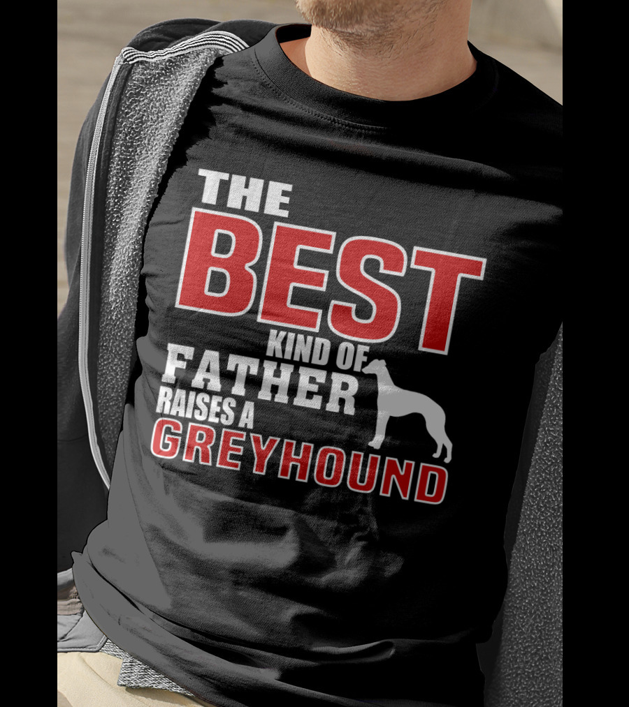 The Best Kind Of Father Raises A Greyhound T-Shirt
