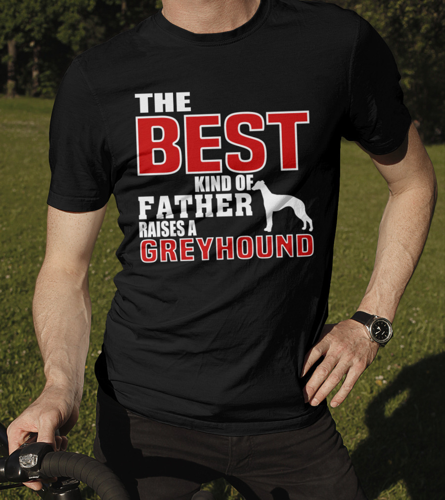 The Best Kind Of Father Raises A Greyhound T-Shirt