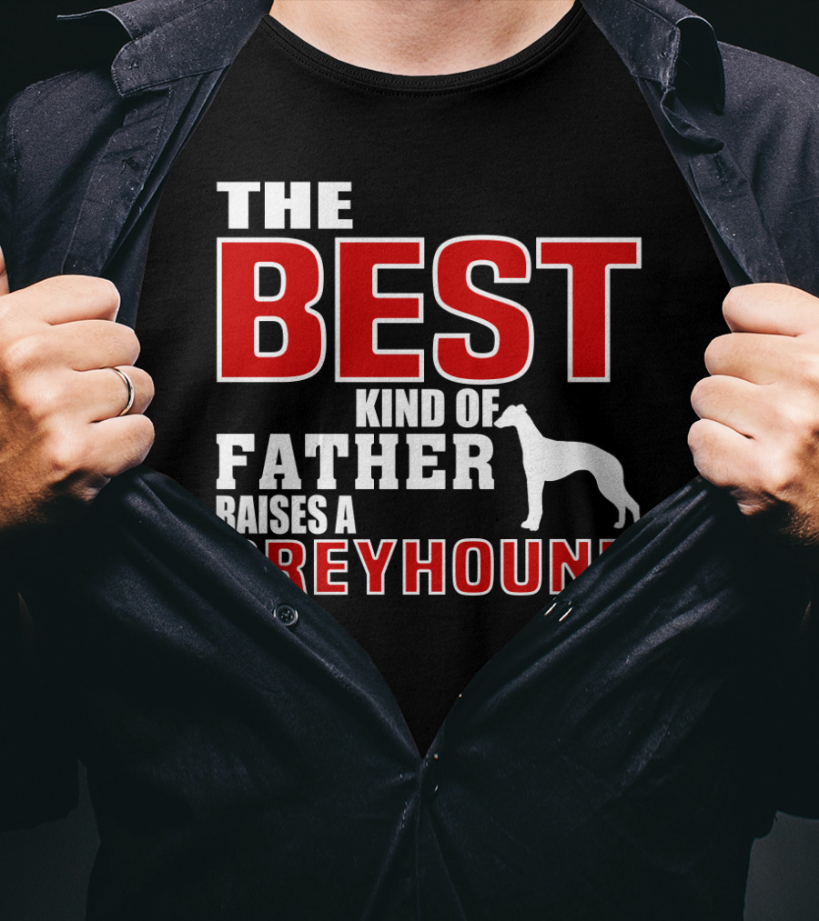 The Best Kind Of Father Raises A Greyhound T-Shirt