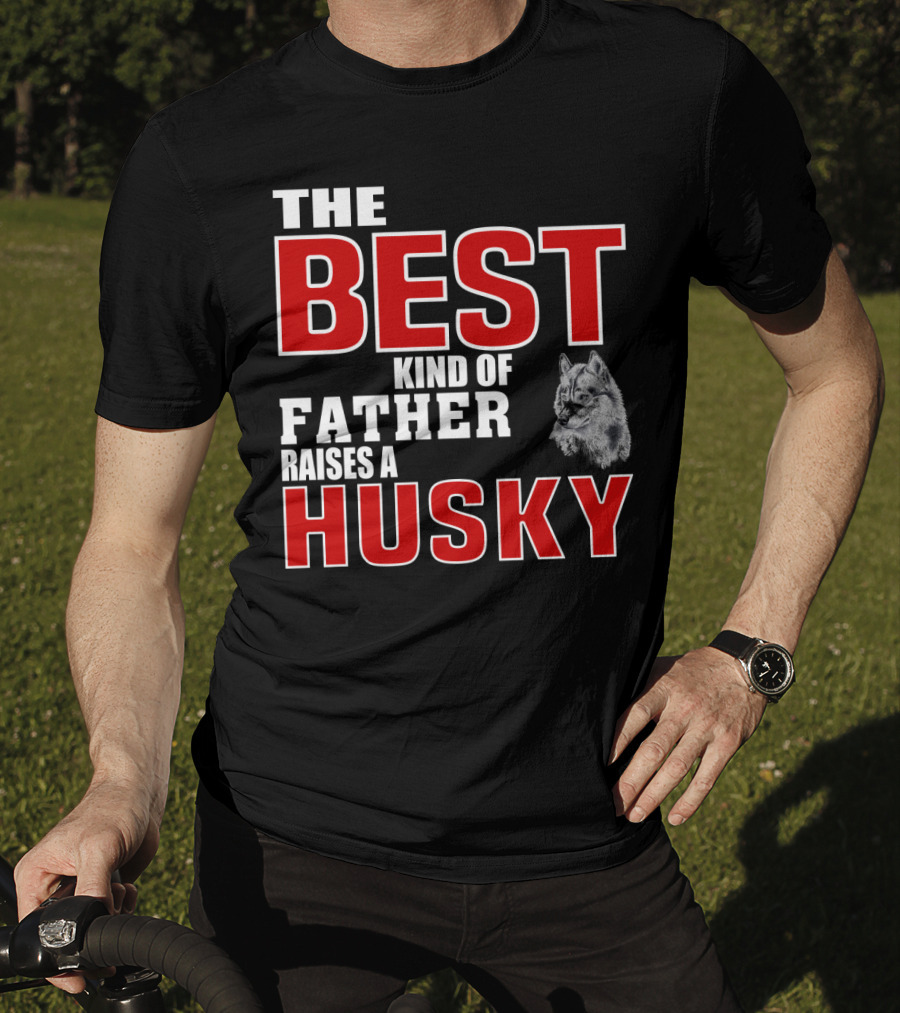 The Best Kind Of Father Raises A Husky T-Shirt