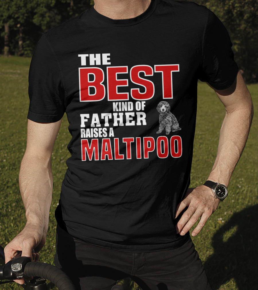 The Best Kind Of Father Raises A Maltipoo T-Shirt