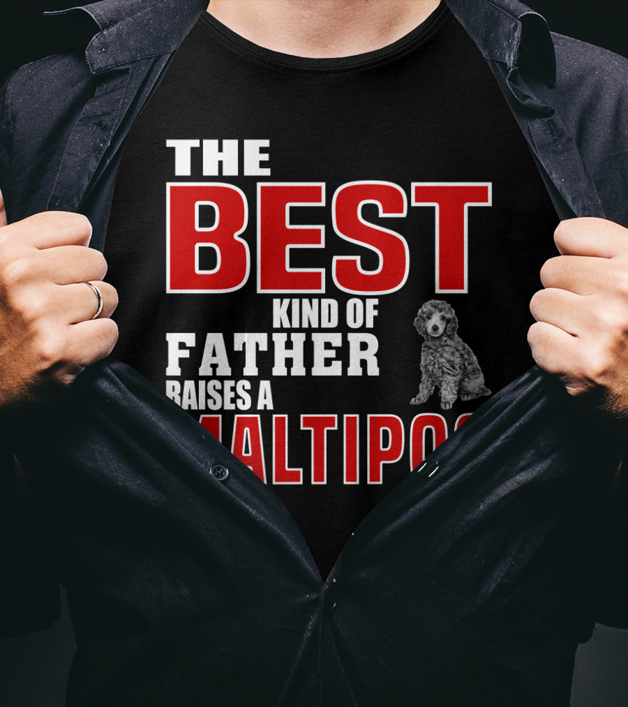 The Best Kind Of Father Raises A Maltipoo T-Shirt