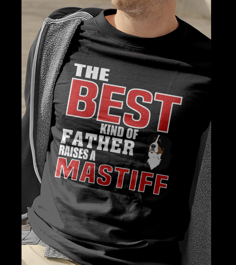 The Best Kind Of Father Raises A Mastiff T-Shirt