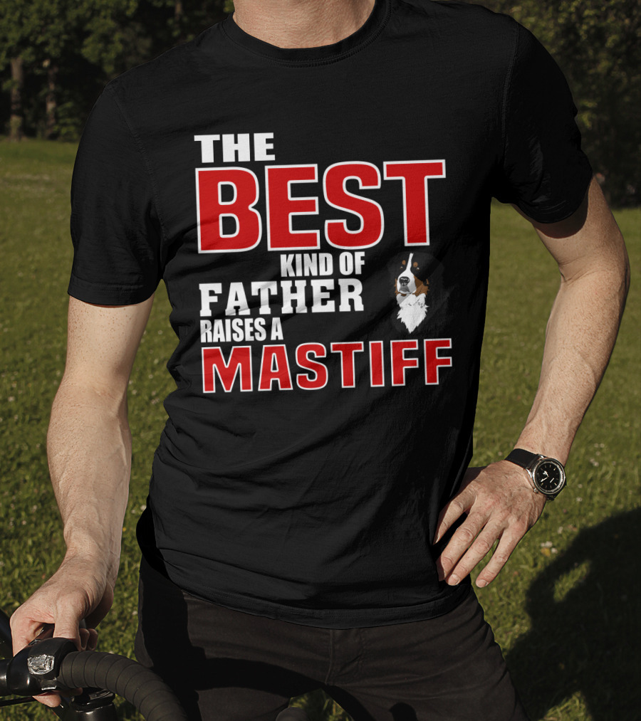 The Best Kind Of Father Raises A Mastiff T-Shirt