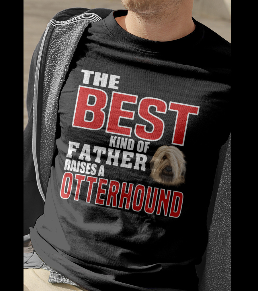 The Best Kind Of Father Raises An Otterhound T-Shirt