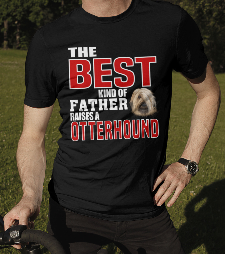 The Best Kind Of Father Raises An Otterhound T-Shirt