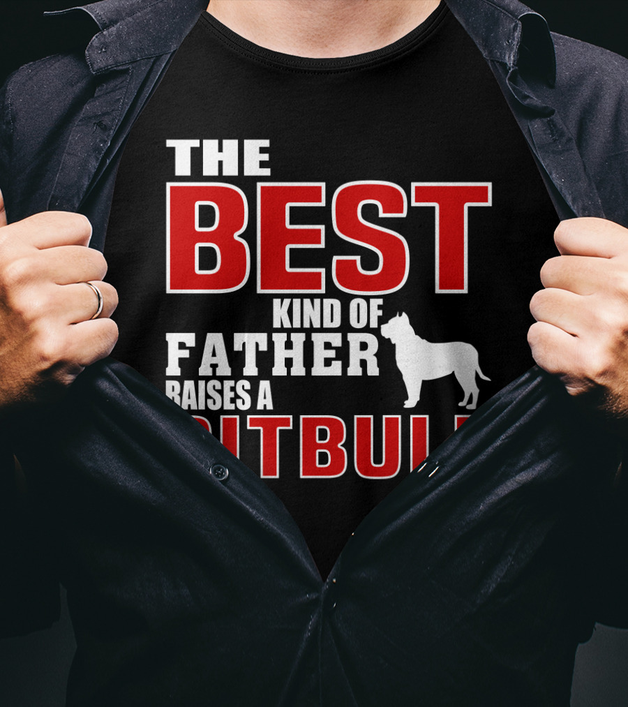 The Best Kind Of Father Raises A Pitbull T-Shirt