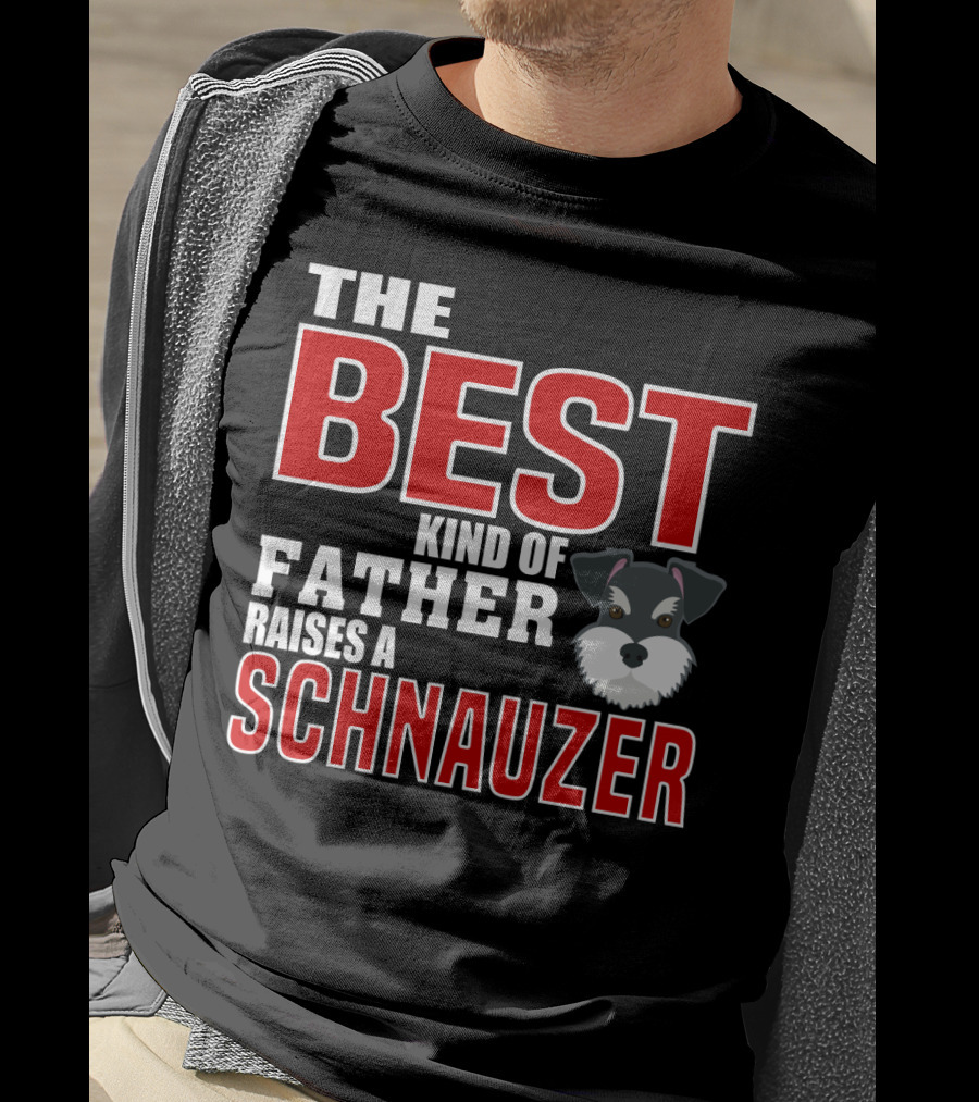 The Best Kind Of Father Raises A Schnauzer T-Shirt