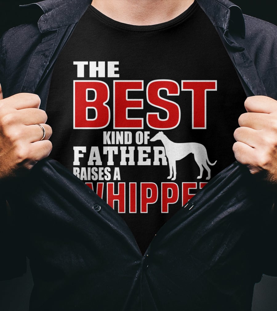 The Best Kind Of Father Raises A Whippet T-Shirt