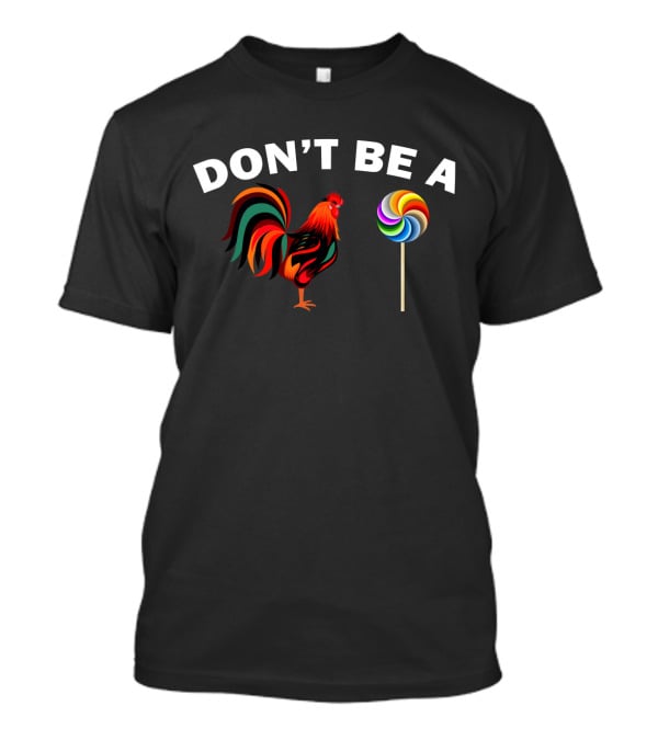 Don't Be A Rooster Lollipop T-Shirt