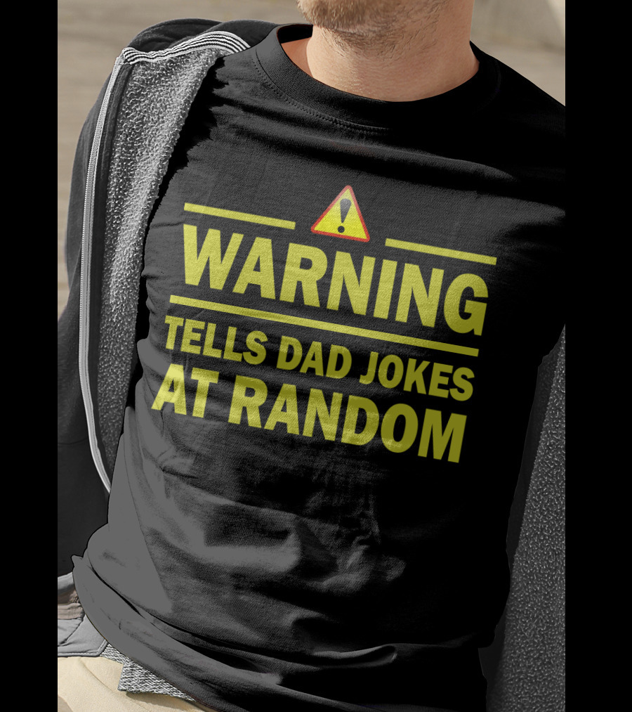 Warning Tells Dad Jokes At Random T-Shirt
