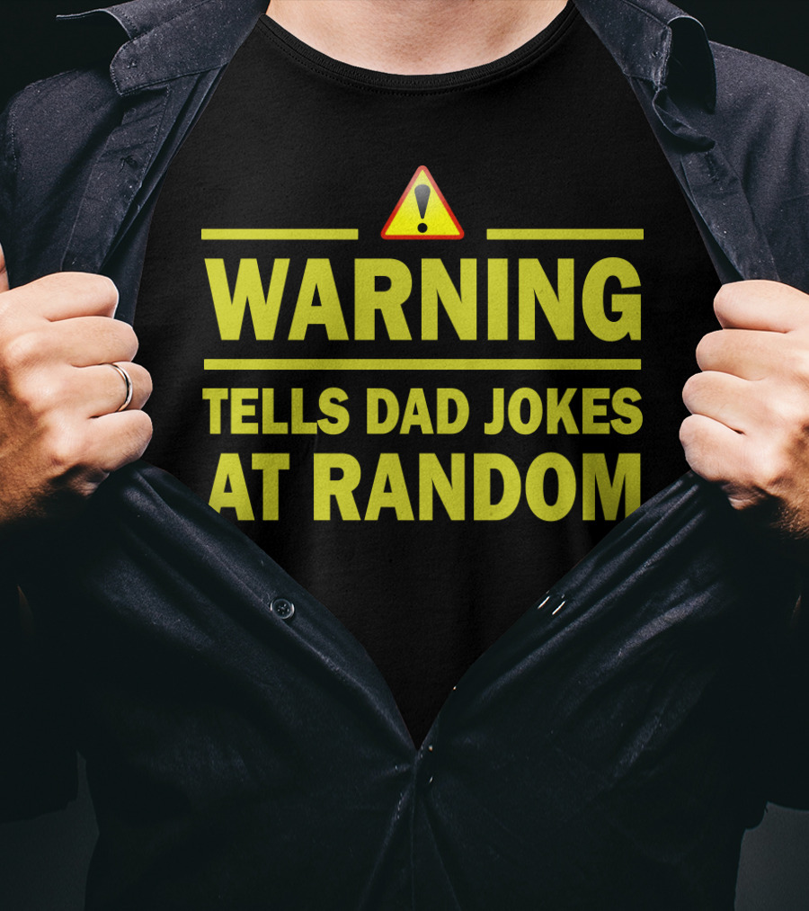 Warning Tells Dad Jokes At Random T-Shirt