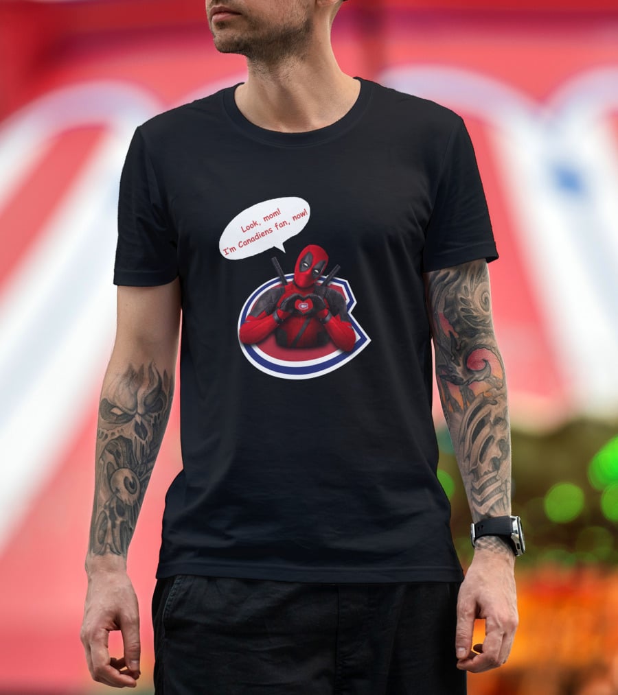 Deadpool Look Mom I'm Canadiens Fan Now T-Shirt