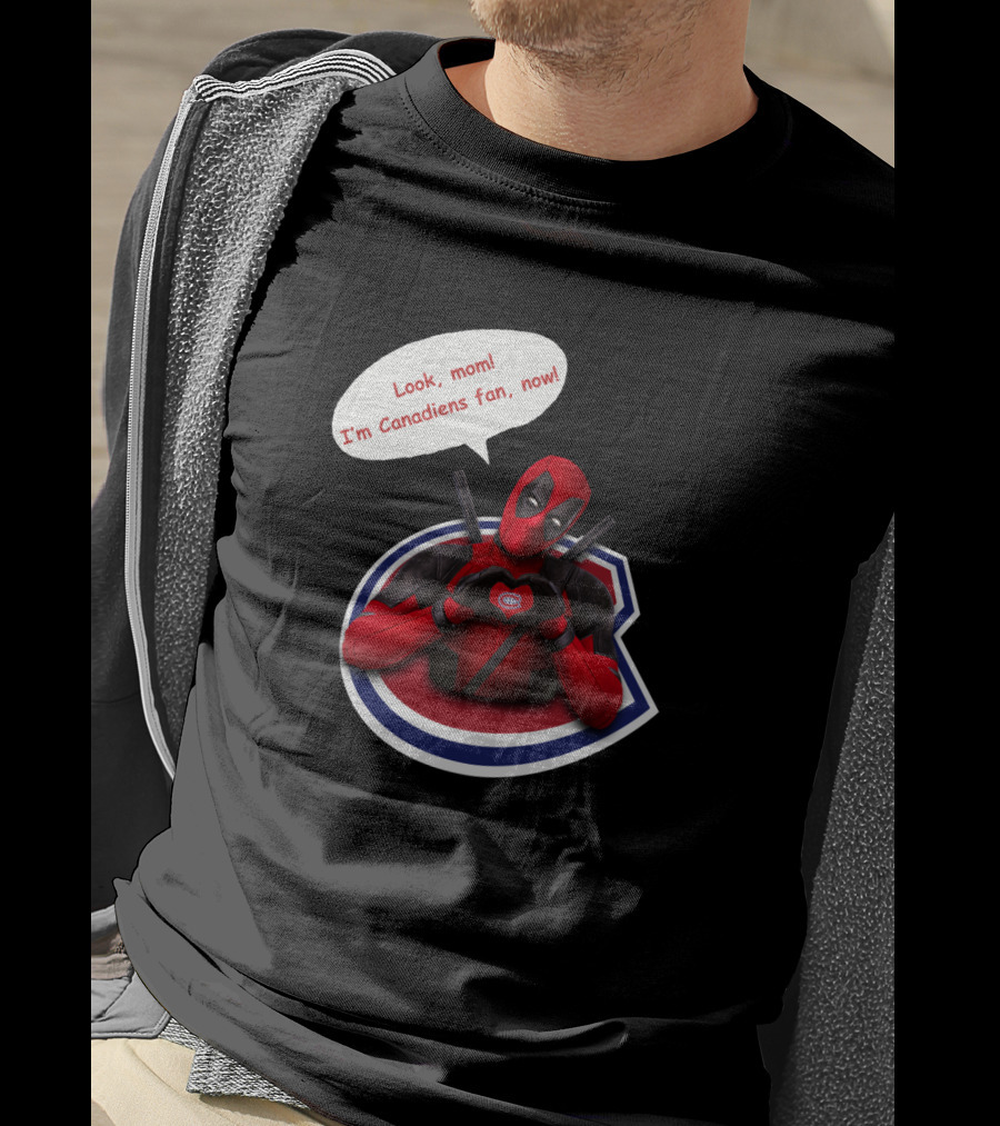 Deadpool Look Mom I'm Canadiens Fan Now T-Shirt