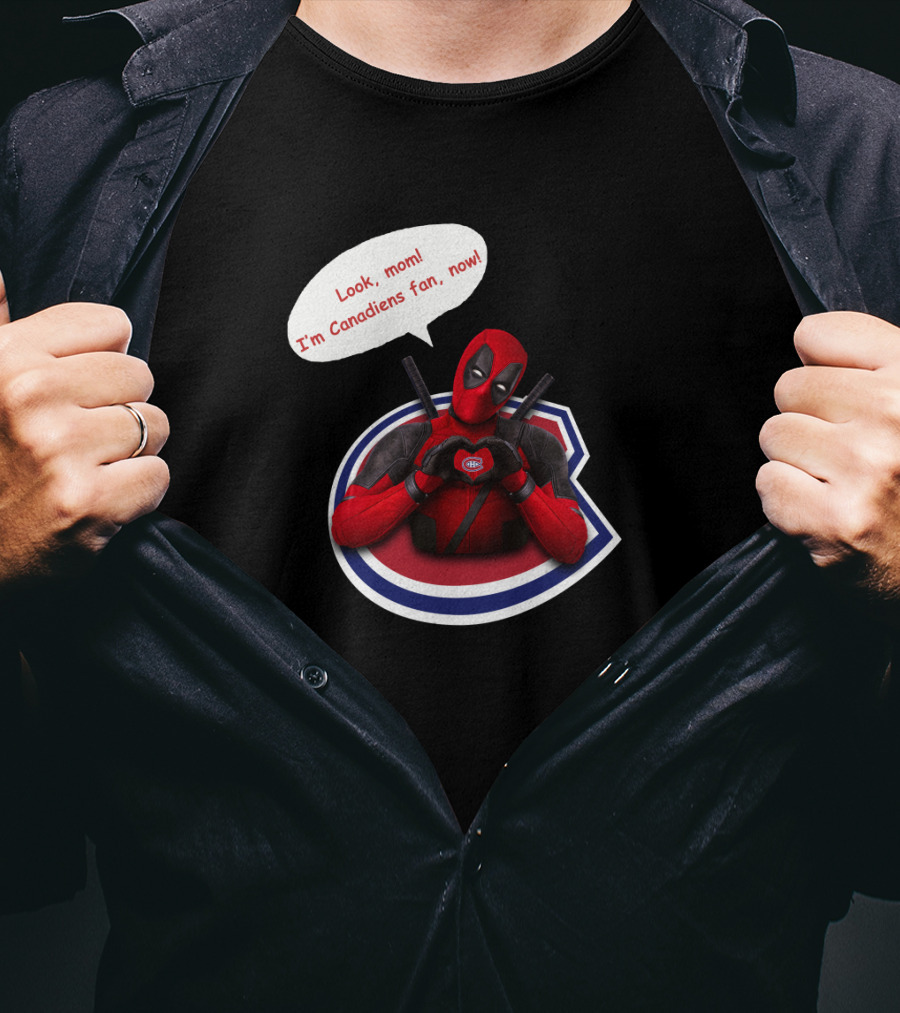 Deadpool Look Mom I'm Canadiens Fan Now T-Shirt