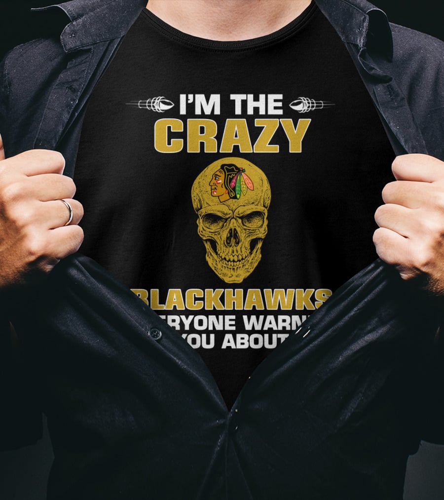 I'm The Crazy Blackhawks Everyone Warned You About T-Shirt