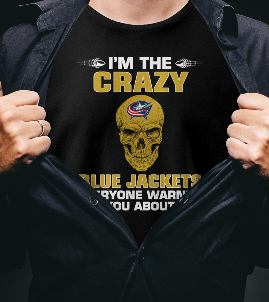 I'm The Crazy Blue Jackets Everyone Warned You About T-Shirt