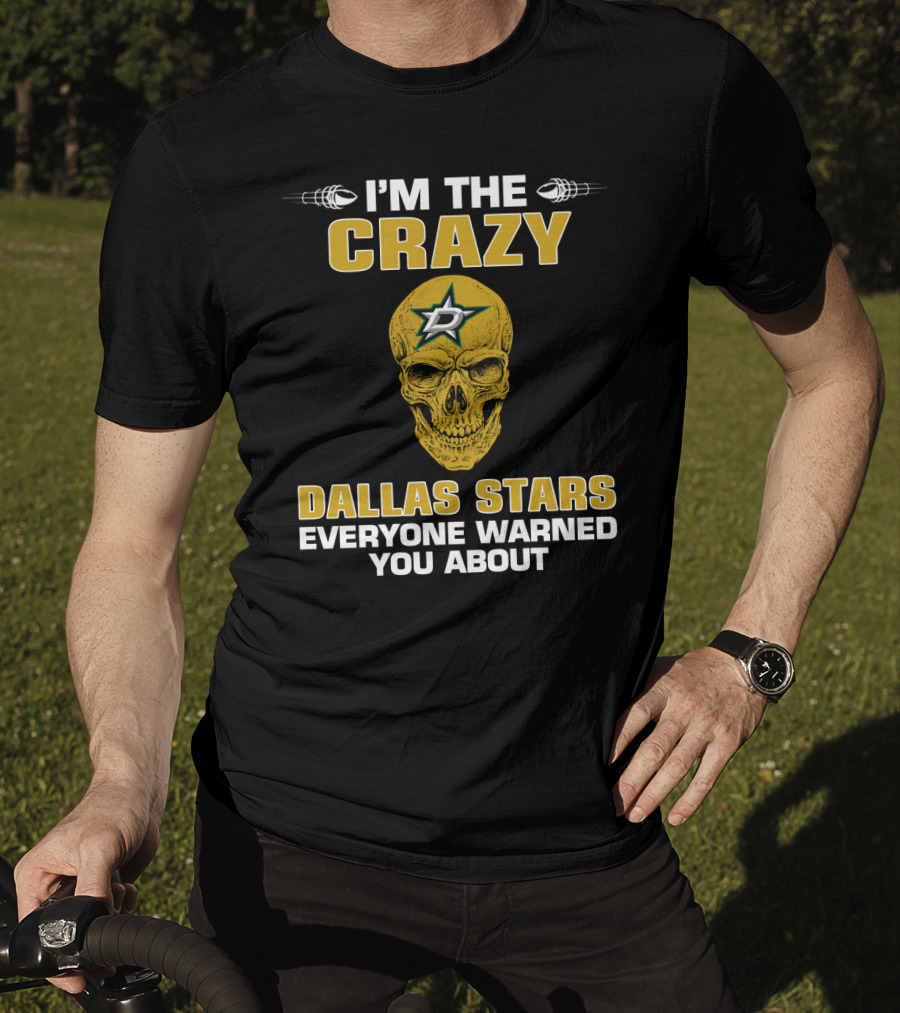 I'm The Crazy Dallas Stars Everyone Warned You About T-Shirt