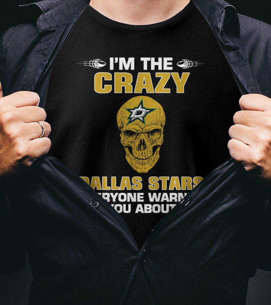 I'm The Crazy Dallas Stars Everyone Warned You About T-Shirt