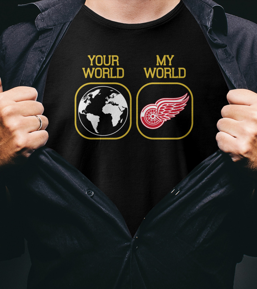Your World My World Detroit Red Wings T-Shirt
