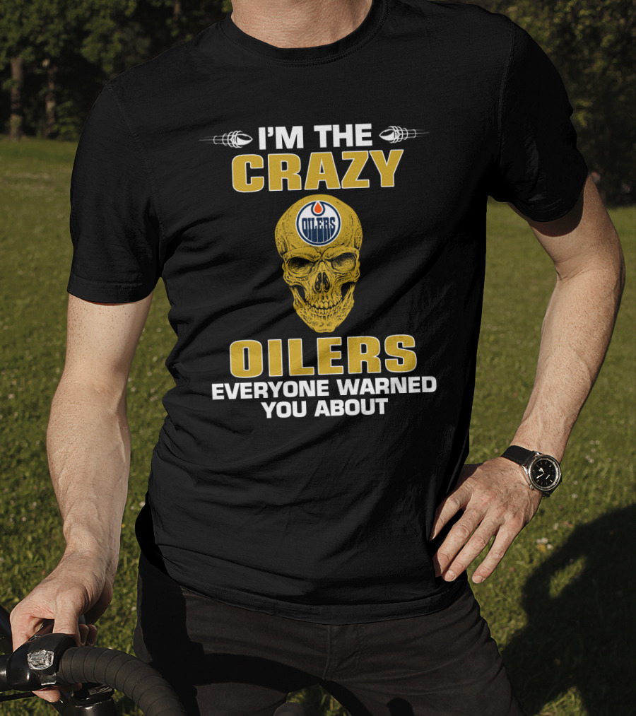 I'm The Crazy Oilers Everyone Warned You About Skull T-Shirt