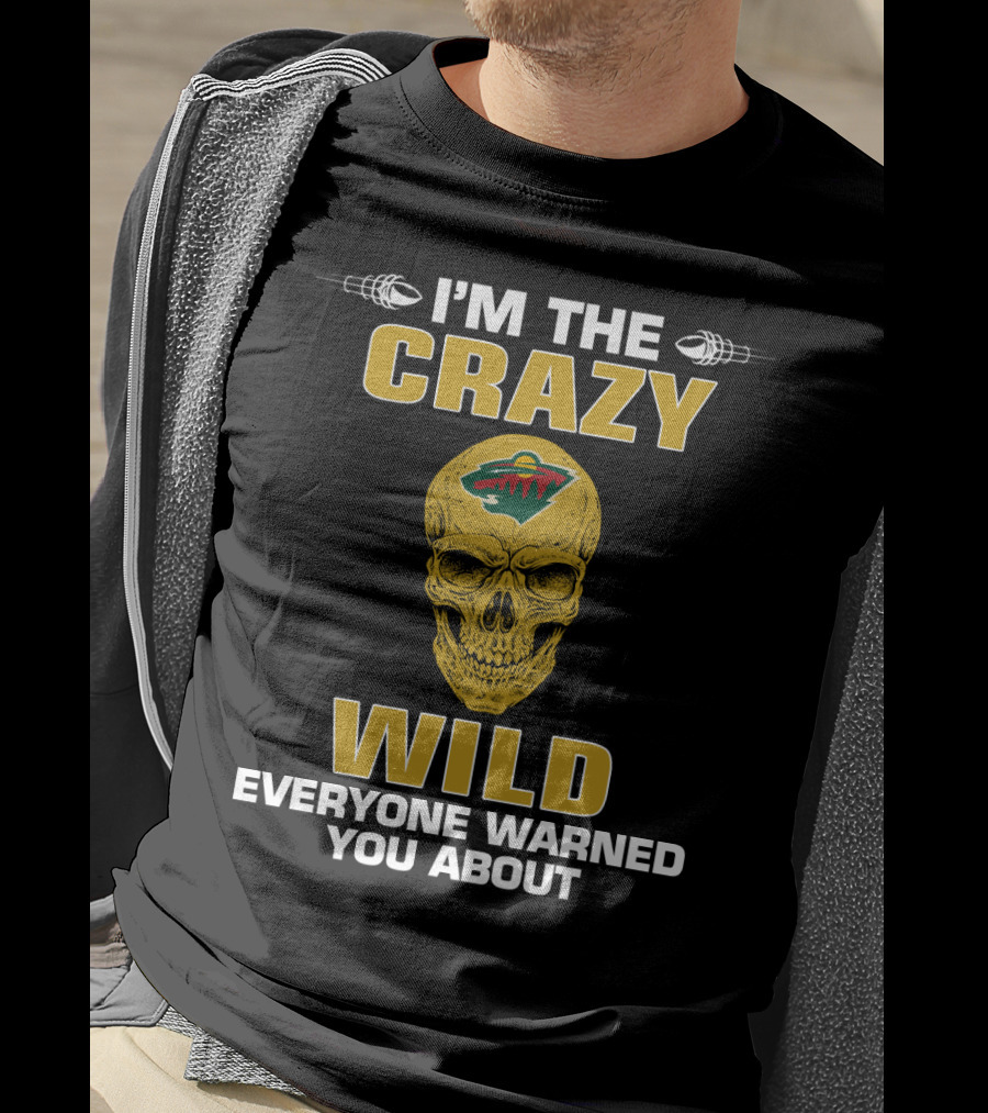 I'm The Crazy Minnesota Wild Everyone Warned You About T-Shirt