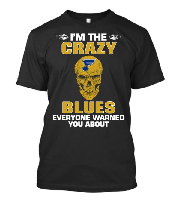 I'm The Crazy Blues Everyone Warned You About T-Shirt