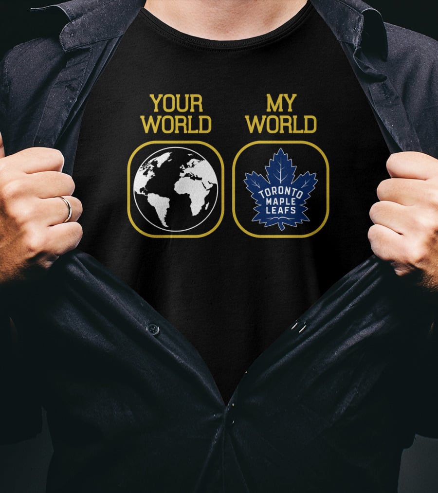 Your World My World Toronto Maple Leafs T-Shirt