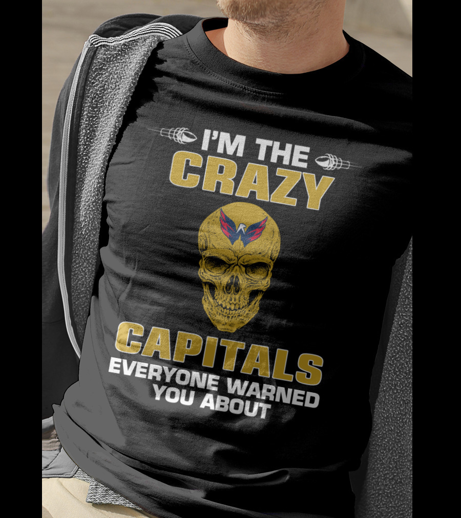 I'm The Crazy Capitals Everyone Warned You About Washington Capitals T-Shirt