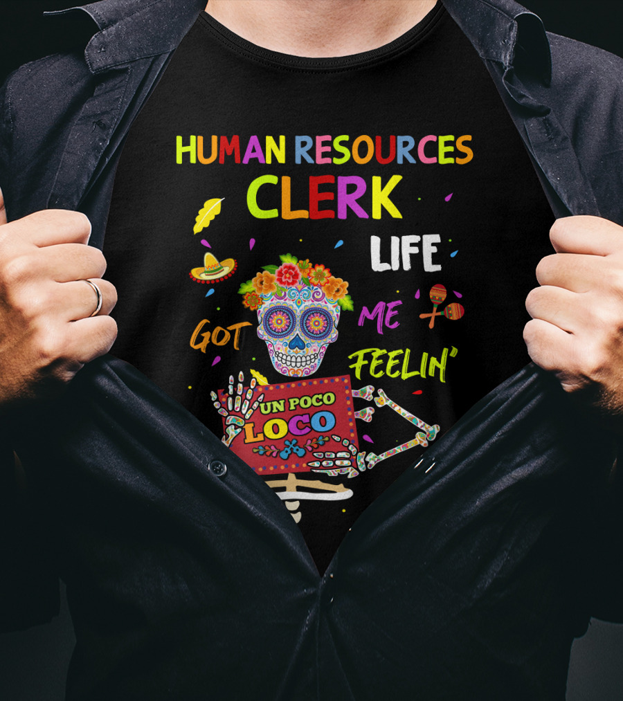 Human Resources Clerk Life Got Me Feelin' Un Poco Loco T-Shirt