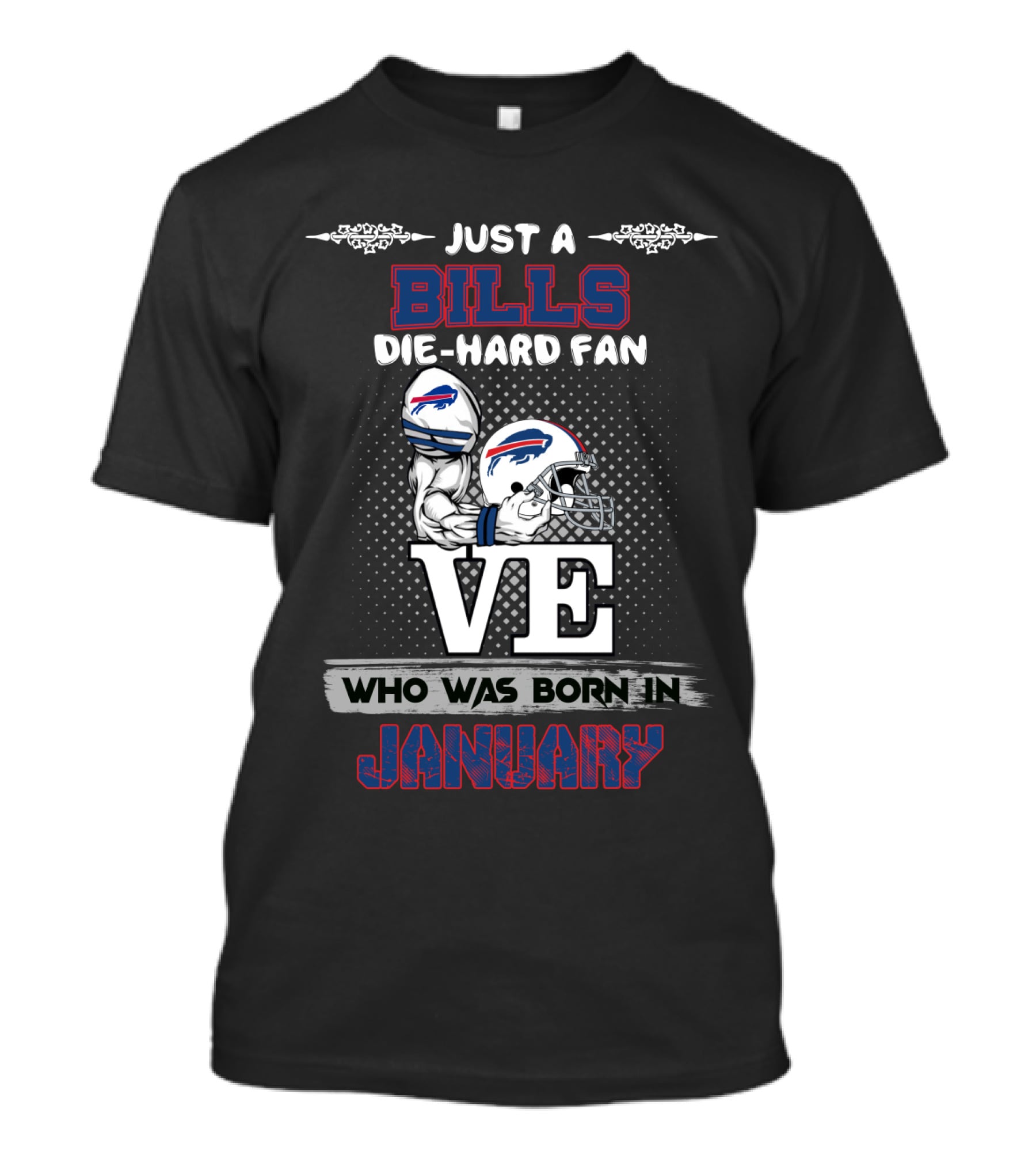 Just A Bills Die-Hard Fan Who Was Born In January Ve T-Shirt
