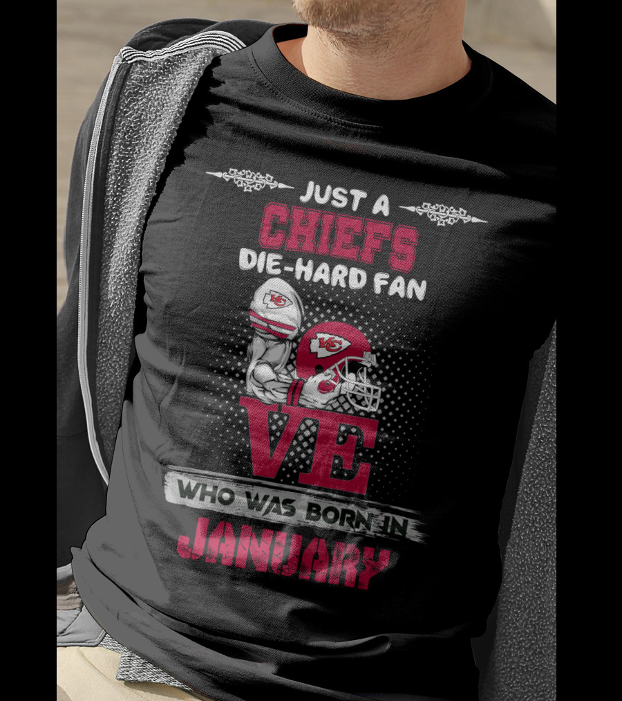 Just A Chiefs Die-Hard Fan Who Was Born In January T-Shirt