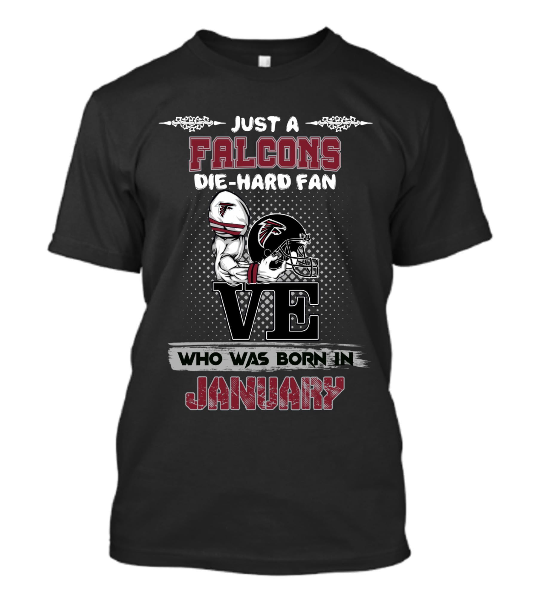 Just A Falcons Die-Hard Fan Who Was Born IN January T-Shirt