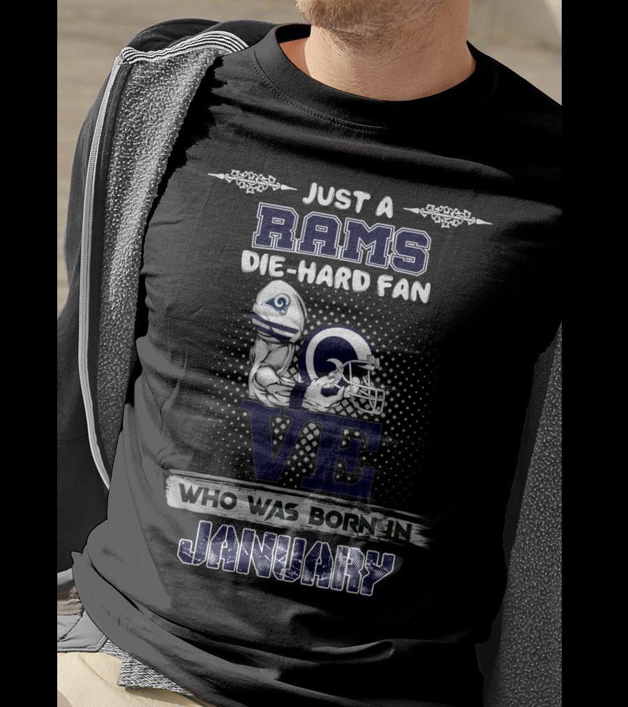 Just A Rams Die-Hard Fan Who Was Born IN January T-Shirt
