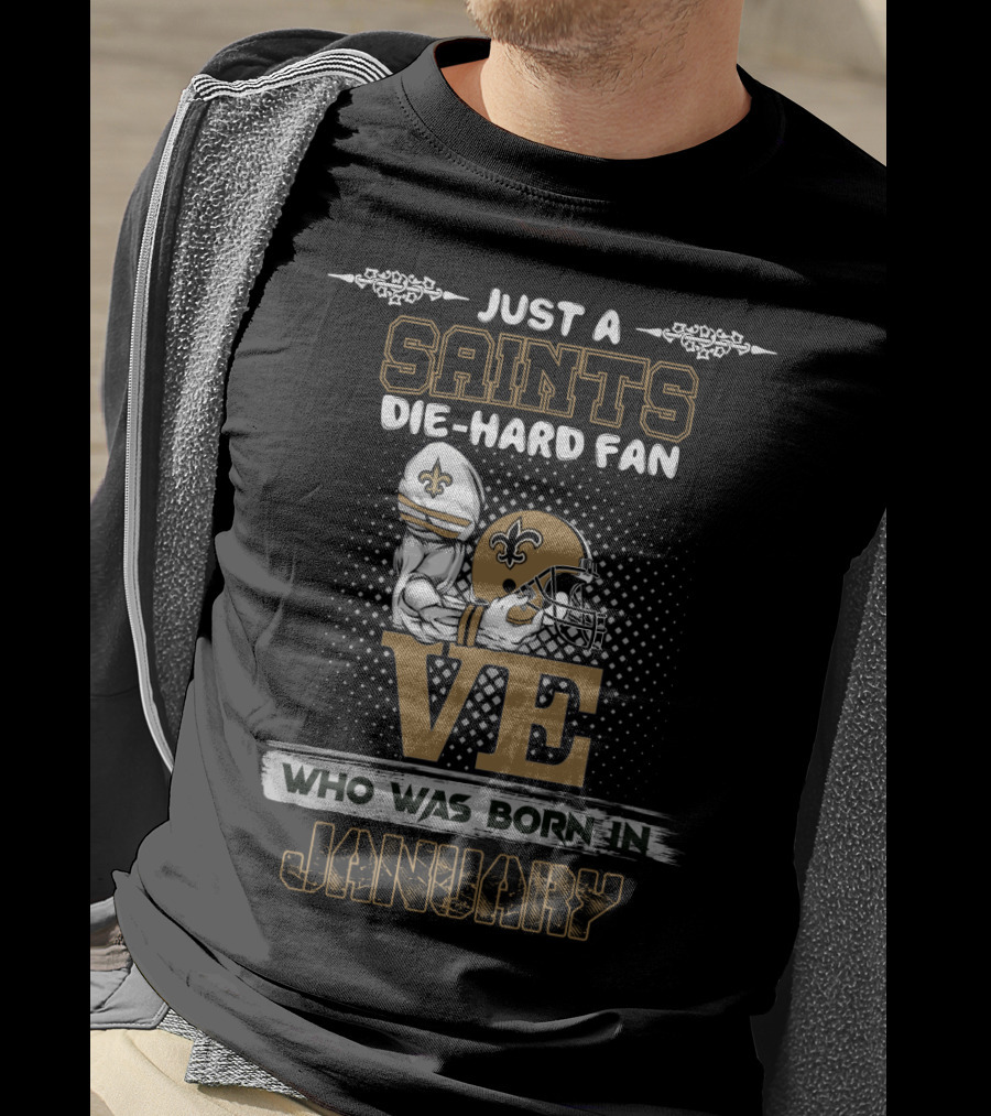 Just A Saints Die-Hard Fan Love Who Was Born In January T-Shirt