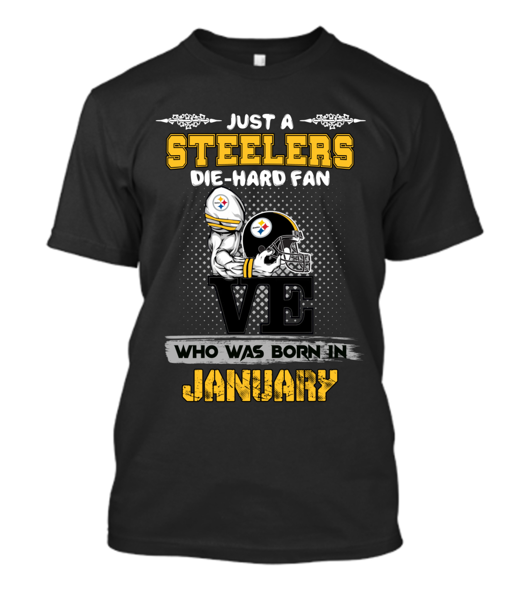 Just A Steelers Die-Hard Fan Who Was Born IN January T-Shirt