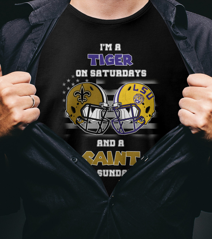 I'm A Tiger On Saturdays And A Saint On Sundays LSU T-Shirt