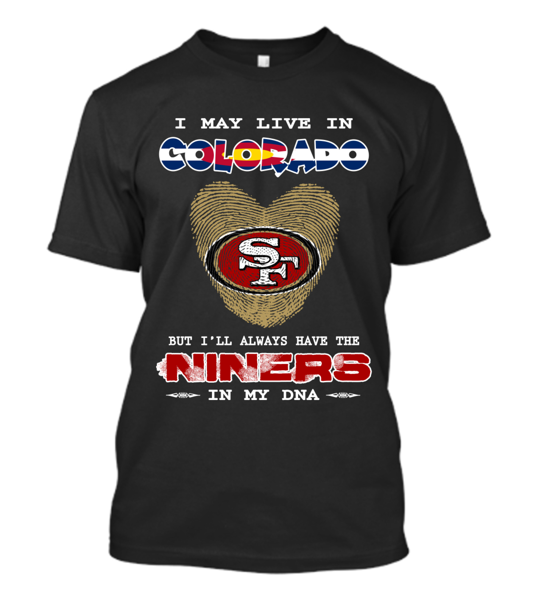 I May Live In Colorado But I'll Always Have The Niners In My Dna T-Shirt
